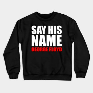 Say His Name George Floyd Crewneck Sweatshirt